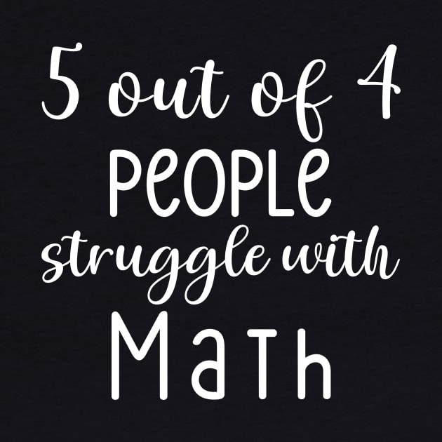 5 Out Of 4 People Struggle With Math by Anne's Boutique